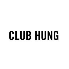 CLUB HUNG;CLUB HUNG