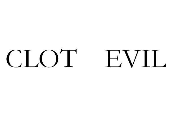 CLOT EVIL