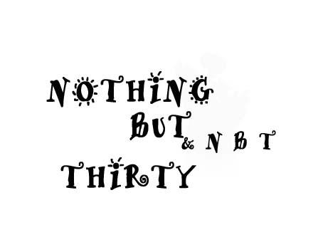 NOTHING BUT THIRTY&NBT;NOTHINGBUTTHIRTY NBT