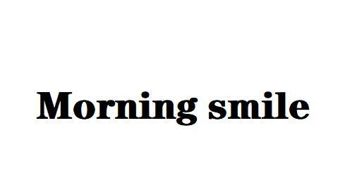 MORNING SMILE;MORNINGSMILE