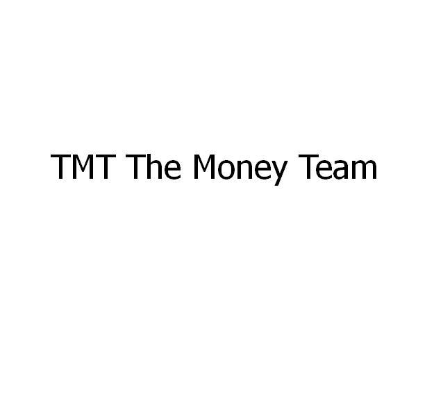 TMT THE MONEY TEAM;TMT THE MONEY TEAM