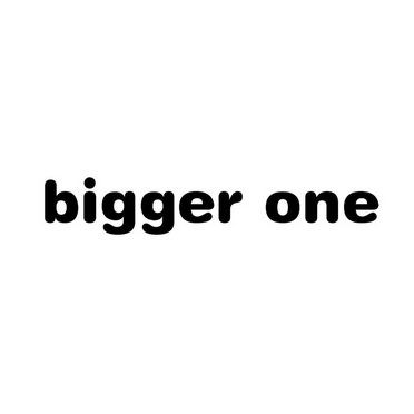 BIGGER ONE;BIGGERONE