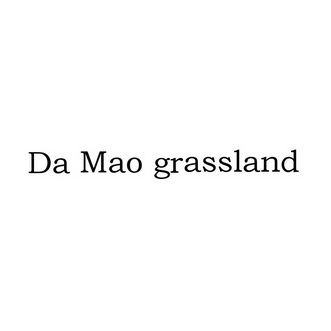 DA MAO GRASSLAND;DA MAO GRASSLAND