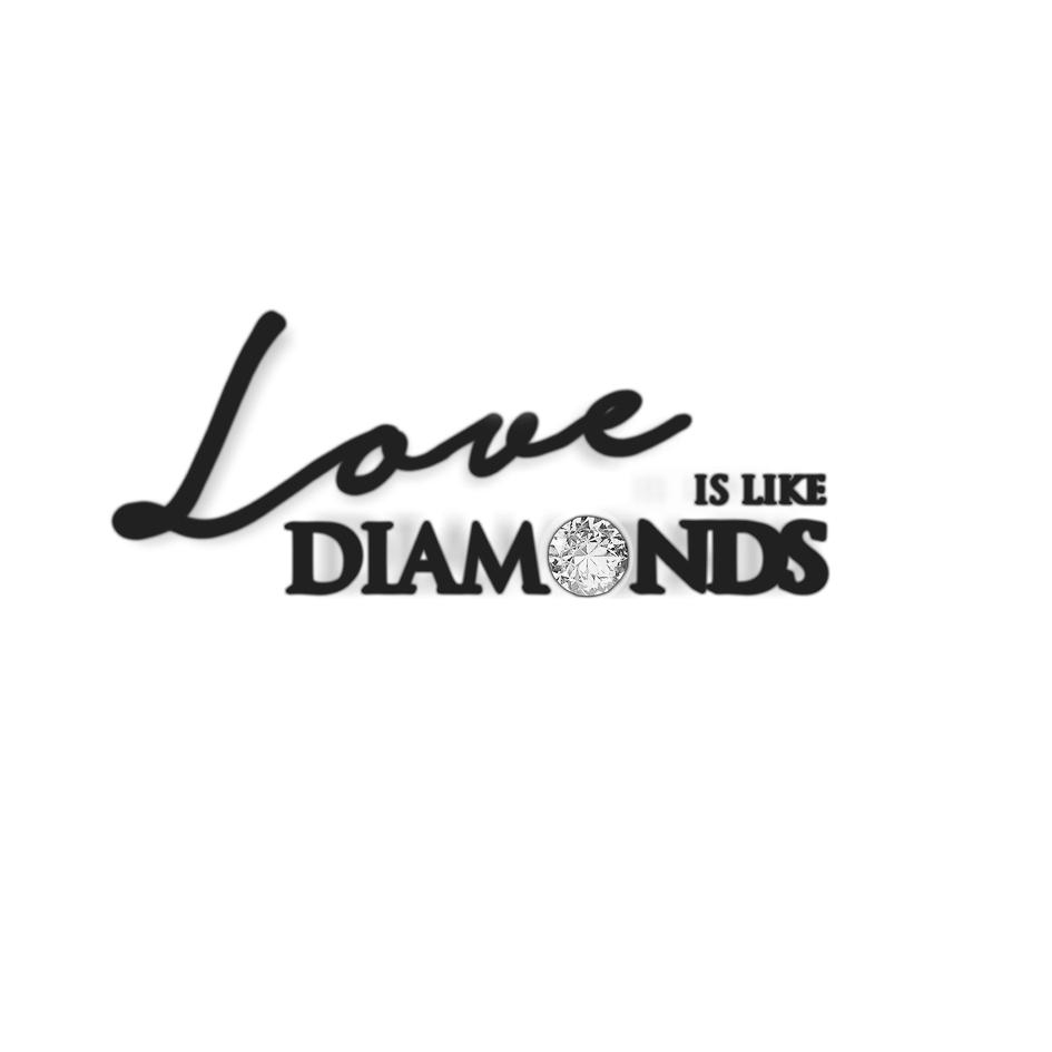 LOVE IS LIKE DIAMONDS;LOVEISLIKEDIAMONDS