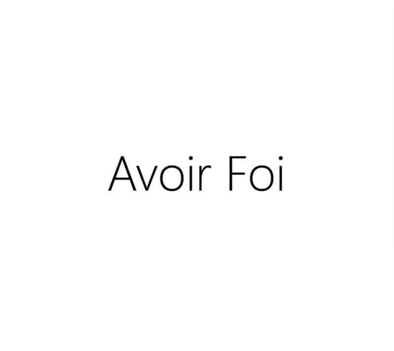 AVOIR FOI;AVOIR FOI