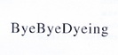 BYEBYEDYEING;BYEBYEDYEING