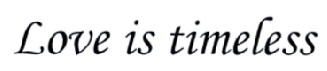 LOVE IS TIMELESS;LOVE IS TIMELESS