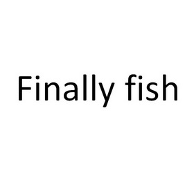 FINALLY FISH;FINALLY FISH