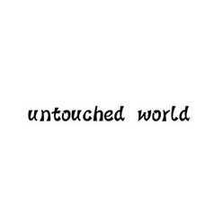 UNTOUCHED WORLD;UNTOUCHEDWORLD