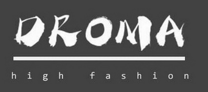 ;DROMA HIGH FASHION