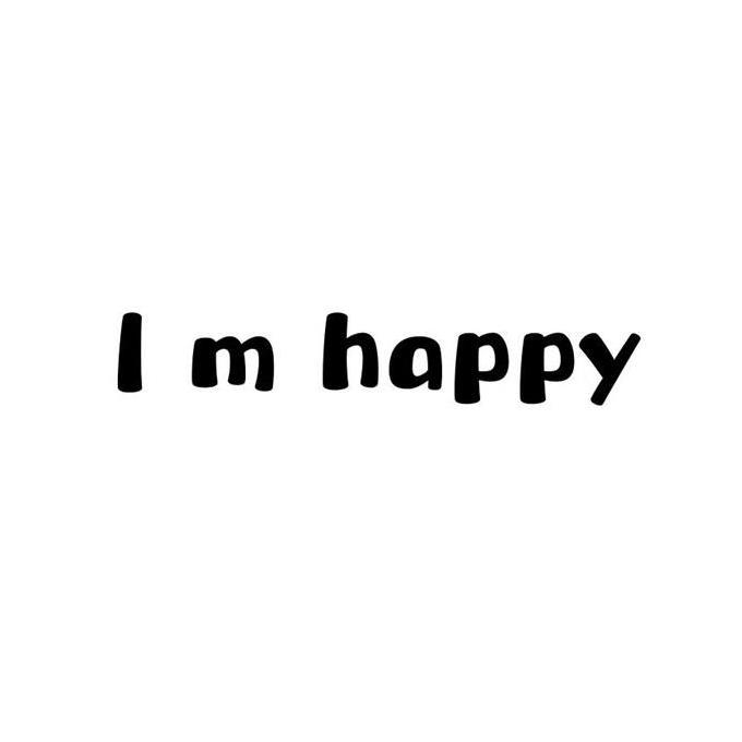 I M HAPPY