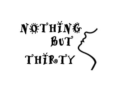 ;NOTHING BUT THIRTY