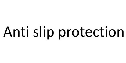 ANTI SLIP PROTECTION;ANTI SLIP PROTECTION