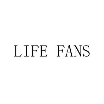 LIFE FANS;LIFE FANS