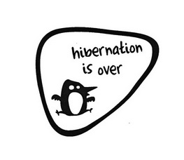 HIBERNATION IS OVER;HIBERNATIONISOVER