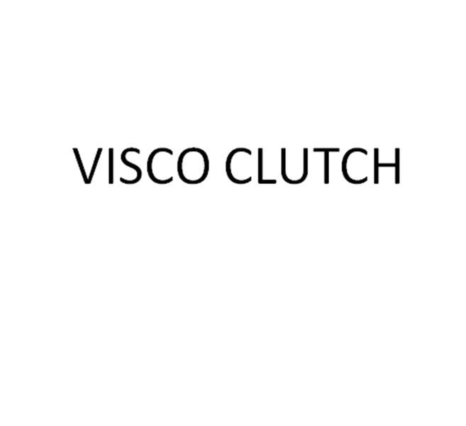 VISCO CLUTCH;VISCO CLUTCH