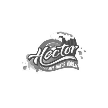 HECTOR DREAMY·WATER·WORLD;HECTORDREAMYWATERWORLD