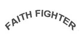 FAITH FIGHTER;FAITH FIGHTER