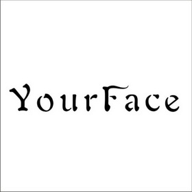 YOURFACE;YOURFACE