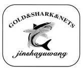 GOLD&SHARK&NETS JINSHAYUWANG;GOLDSHARKNETS JINSHAYUWANG