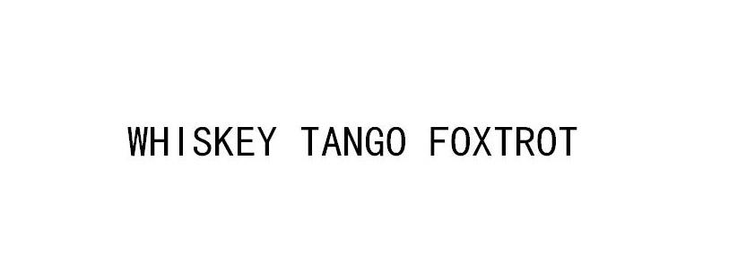 WHISKEY TANGO FOXTROT;WHISKEYTANGOFOXTROT