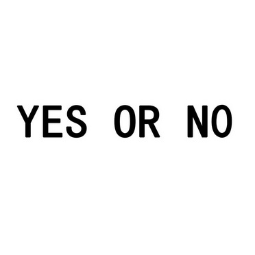 YES OR NO;YES OR NO