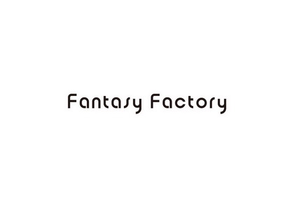 FANTASY FACTORY;FANTASY FACTORY