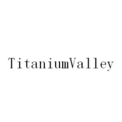 TITANIUMVALLEY;TITANIUMVALLEY