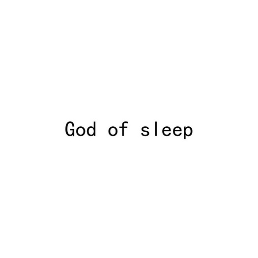 GOD OF SLEEP;GOD OF SLEEP