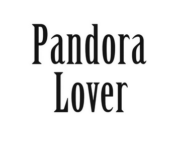 PANDORA LOVER;PANDORALOVER