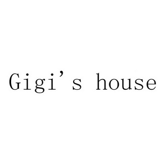 GIGI'S HOUSE;GIGIS HOUSE