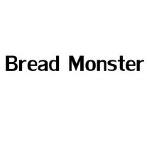 BREAD MONSTER;BREADMONSTER