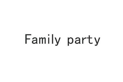 FAMILY PARTY;FAMILY PARTY