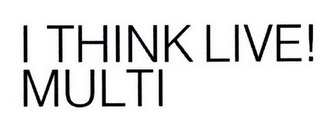 I THINK LIVE MULTI;ITHINKLIVEMULTI