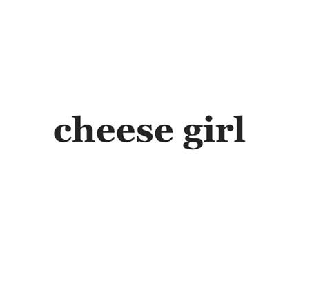 CHEESE GIRL;CHEESEGIRL