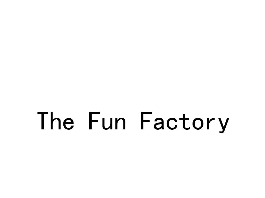 THE FUN FACTORY;THEFUNFACTORY