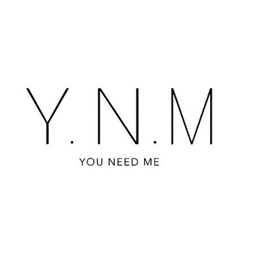 Y.N.M YOU NEED ME;YNM YOU NEED ME