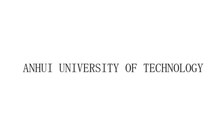 ANHUI UNIVERSITY OF TECHNOLOGY