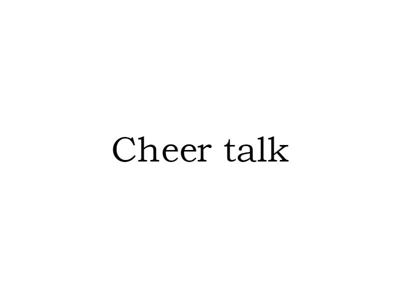 CHEER TALK;CHEER TALK