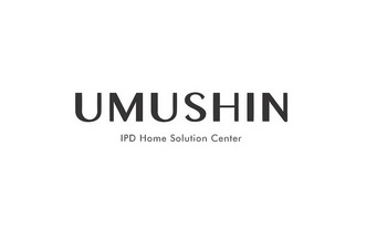 UMUSHIN IPD HOME SOLUTION CENTER;UMUSHIN IPD HOME SOLUTION CENTER