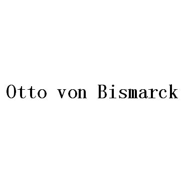 OTTO VON BISMARCK;OTTO VON BISMARCK