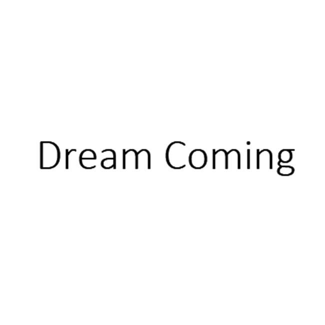 DREAM COMING;DREAMCOMING