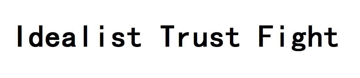 IDEALIST TRUST FIGHT;IDEALIST TRUST FIGHT