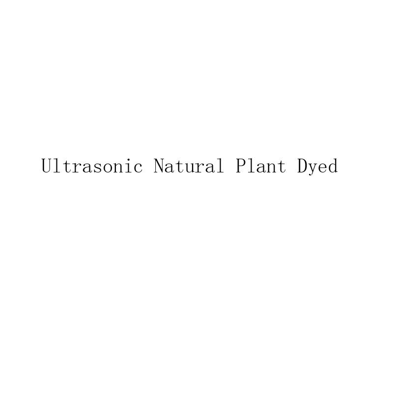 ULTRASONIC NATURAL PLANT DYED;ULTRASONIC NATURAL PLANT DYED