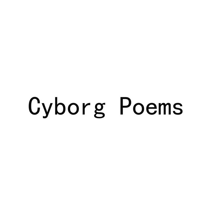 CYBORG POEMS;CYBORG POEMS