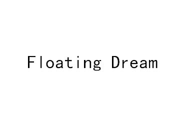 FLOATING DREAM;FLOATING DREAM