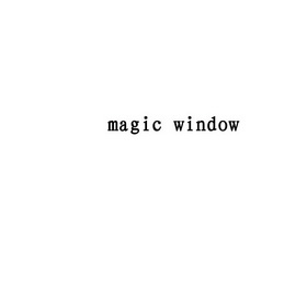 MAGIC WINDOW;MAGICWINDOW