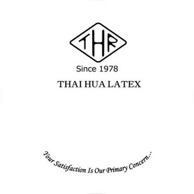 ;THR SINCE 1978 THAI HUA LATEX YOUR SATISFACTION IS OUR PRIMARY CONCERN