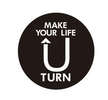 MAKE YOUR LIFE U TURN;MAKE YOUR LIFE U TURN