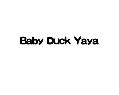 BABY DUCK YAYA;BABY DUCK YAYA